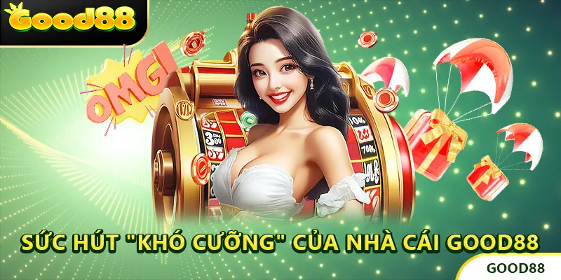 Sức Hút "Khó Cưỡng" Của Nhà Cái GOOD88