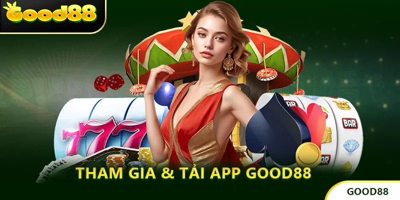 Tham Gia & Tải App GOOD88 Chi Tiết A-Z